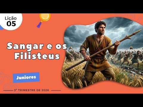 Aula de Juniores: Sangar e os Filisteus