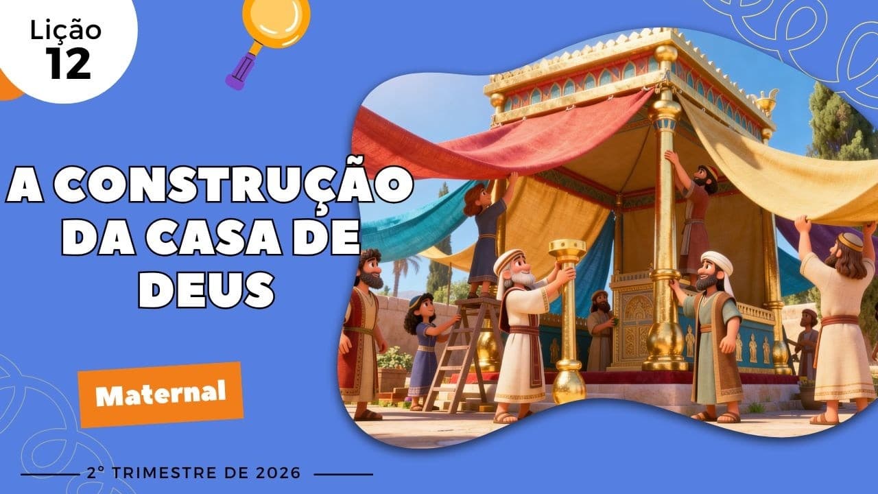 Capa da aula: A Construção da Casa de Deus (O Tabernáculo)