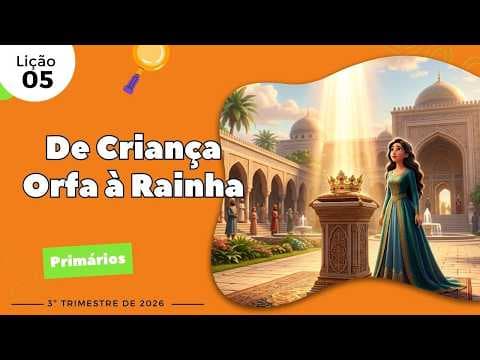Aula de Primários: De Criança Órfã à Rainha